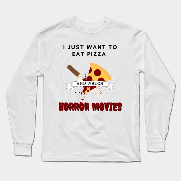 I Just Want To Eat Pizza And Watch Horror Movies Long Sleeve T-Shirt by Kuro